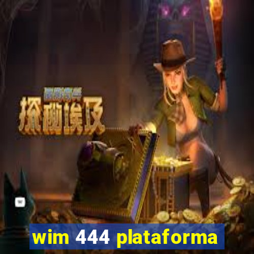 wim 444 plataforma